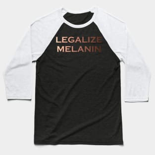 Legalize Melanin Baseball T-Shirt